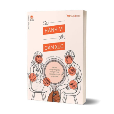 Soi Hành Vi Bắt Cảm Xúc - Giải Mã Những Thông Điệp Không Lời Trong Cuộc Sống, Tình Yêu Và Công Việc