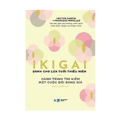 Ikigai Dành Cho Lứa Tuổi Thiếu Niên - Hành Trình Tìm Kiếm Một Cuộc Đời Đáng Giá