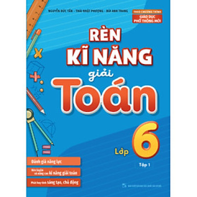 Rèn Kĩ Năng Giải Toán Lớp 6 - Tập 1 (Theo Chương Trình Giáo Dục Phổ Thông Mới)