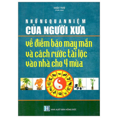 Sách - Những Quan Niệm Của Người Xưa Về Điềm Báo May Mắn Và Cách Rước Tài Lộc Vào Nhà Cho 4 Mùa