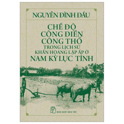 Chế Độ Công Điền Công Thổ Trong Lịch Sử Khẩn Hoang Lập Ấp Ở Nam Kỳ Lục Tỉnh