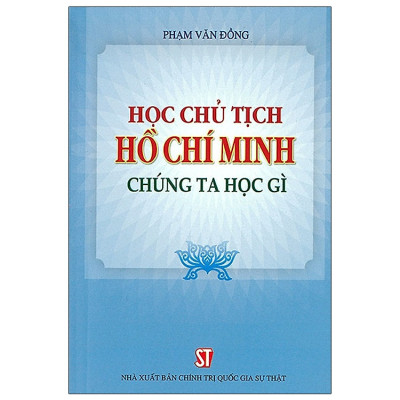 Sách Học Chủ tịch Hồ Chí Minh chúng ta học gì