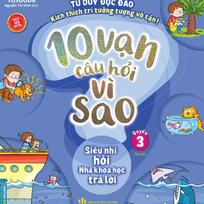 Sách - 10 Vạn Câu Hỏi Vì Sao - Quyển 3 - Siêu Nhí Hỏi Nhà Khoa Học Trả Lời (Tái Bản 2025)
