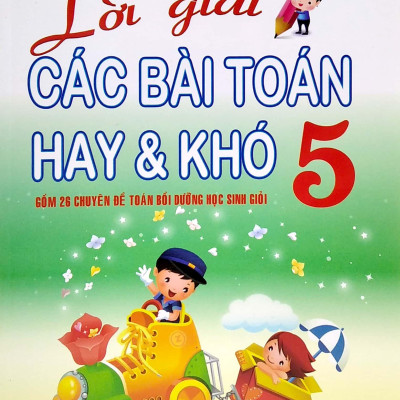 Lời Giải Các Bài Toán Hay & Khó Lớp 5 (Tái Bản)