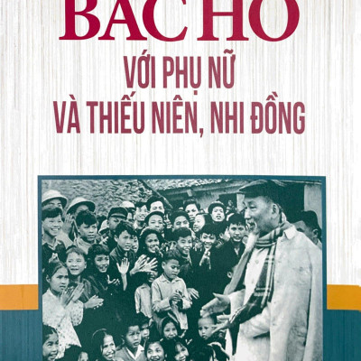 Bác Hồ Với Phụ Nữ Và Thiếu Niên Nhi Đồng 