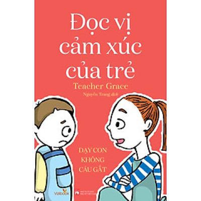 Đọc Vị Cảm Xúc Của Trẻ - Dạy Con Không Cáu Gắt