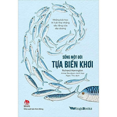 Sách - Sống Một Đời Tựa Biển Khơi - Những Bài Học Trí Tuệ Nhẹ Nhàng Sâu Lắng Của Đại Dương - NXB Kim Đồng